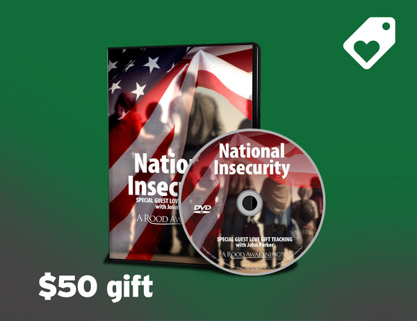 July 2025 Love Gift Teaching: "National Insecurity"